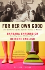 For Her Own Good : Two Centuries of the Experts Advice to Women - Book