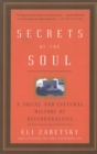 Secrets Of The Soul : A Social and Cultural History of Psychoanalysis - Book