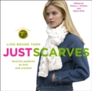 Lion Brand Yarn : Just Scarves - Favourite Patterns to Knit and Crochet - Book