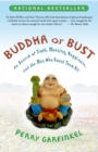 Buddha or Bust : In Search of Truth, Meaning, Happiness, and the Man Who Found Them All - Book