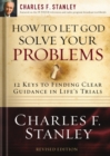 How to Let God Solve Your Problems : 12 Keys for Finding Clear Guidance in Life's Trials - Book