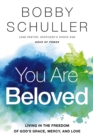 You Are Beloved : Living in the Freedom of God's Grace, Mercy, and Love - eBook