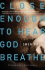 Close Enough to Hear God Breathe : The Great Story of Divine Intimacy - Book