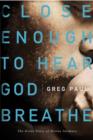 Close Enough to Hear God Breathe : The Great Story of Divine Intimacy - eBook