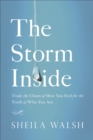 The Storm Inside : Trade the Chaos of How You Feel for the Truth of Who You Are - eBook