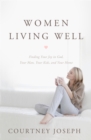 Women Living Well : Find Your Joy in God, Your Man, Your Kids, and Your Home - eBook