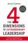 The Four Dimensions of Extraordinary Leadership : The Power of Leading from Your Heart, Soul, Mind, and Strength - Book