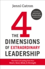 The 4 Dimensions of Extraordinary Leadership : The Power of Leading from Your Heart, Soul, Mind, & Strength - eBook