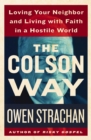 The Colson Way : Loving Your Neighbor and Living with Faith in a Hostile World - eBook