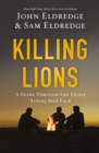Killing Lions : A Guide Through the Trials Young Men Face - eBook