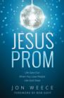 Jesus Prom : Life Gets Fun When You Love People Like God Does - eBook