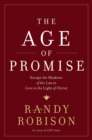 The Age of Promise : Escape the Shadows of the Law to Live in the Light of Christ - Book