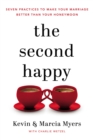 The Second Happy : Seven Practices to Make Your Marriage Better Than Your Honeymoon - eBook