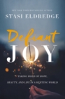 Defiant Joy : Taking Hold of Hope, Beauty, and Life in a Hurting World - Book