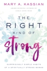 The Right Kind of Strong : Surprisingly Simple Habits of a Spiritually Strong Woman - Book