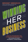 Winning Her Business : How to Transform the Customer Experience for the World's Most Powerful Consumers - eBook