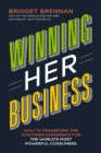 Winning Her Business : How to Transform the Customer Experience for the World’s Most Powerful Consumers - Book