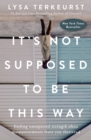 It's Not Supposed to Be This Way : Finding Unexpected Strength When Disappointments Leave You Shattered - Book