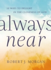 Always Near : 10 Ways to Delight in the Closeness of God - eBook