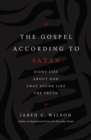 The Gospel According to Satan : Eight Lies about God that Sound Like the Truth - Book