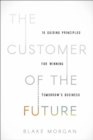 The Customer of the Future : 10 Guiding Principles for Winning Tomorrow's Business - eBook