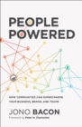 People Powered : How Communities Can Supercharge Your Business, Brand, and Teams - Book