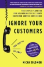 Ignore Your Customers (and They'll Go Away) : The Simple Playbook for Delivering the Ultimate Customer Service Experience - Book