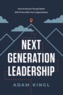 Next Generation Leadership : How to Ensure Young Talent Will Thrive with Your Organization - Book