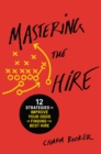 Mastering the Hire : 12 Strategies to Improve Your Odds of Finding the Best Hire - Book