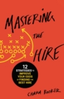 Mastering the Hire : 12 Strategies to Improve Your Odds of Finding the Best Hire - eBook