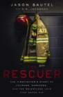The Rescuer : One Firefighter’s Story of Courage, Darkness, and the Relentless Love That Saved Him - Book