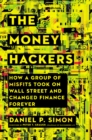 The Money Hackers : How a Group of Misfits Took on Wall Street and Changed Finance Forever - Book