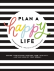 Plan a Happy Life™ : Define Your Passion, Nurture Your Creativity, and Take Hold of Your Dreams - Book