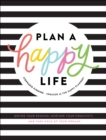 Plan a Happy Life(TM) : Define Your Passion, Nurture Your Creativity, and Take Hold of Your Dreams - eBook