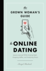 The Grown Woman's Guide to Online Dating : Lessons Learned While Swiping Right, Snapping Selfies, and Analyzing Emojis - eBook