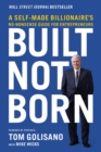 Built, Not Born : A Self-Made Billionaire's No-Nonsense Guide for Entrepreneurs - eBook