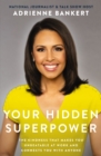 Your Hidden Superpower : The Kindness That Makes You Unbeatable at Work and Connects You with Anyone - Book