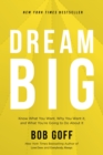 Dream Big : Know What You Want, Why You Want It, and What You're Going to Do About It - eBook