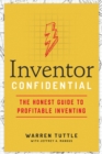 Inventor Confidential : The Honest Guide to Profitable Inventing - eBook