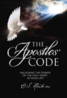 The Apostles' Code : Unlocking the Power of God’s Spirit in Your Life - Book