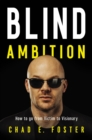 Blind Ambition : How to Go from Victim to Visionary - eBook