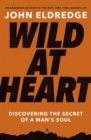 Wild at Heart Expanded Edition : Discovering the Secret of a Man's Soul - eBook