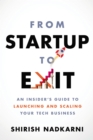 From Startup to Exit : An Insider's Guide to Launching and Scaling Your Tech Business - eBook
