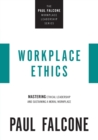 Workplace Ethics : Mastering Ethical Leadership and Sustaining a Moral Workplace - Book