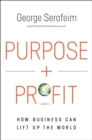 Purpose and Profit : How Business Can Lift Up the World - eBook