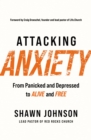 Attacking Anxiety : From Panicked and Depressed to Alive and Free - eBook