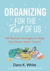 Organizing for the Rest of Us : 100 Realistic Strategies to Keep Any House Under Control - eBook