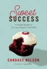 Sweet Success : A Simple Recipe to Turn your Passion into Profit - eBook