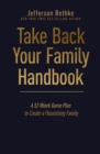 Take Back Your Family Handbook : A 52-Week Game Plan to Create a Flourishing Family - Book