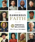 Dangerous Faith : 50 Powerful Believers Who Changed the World - eBook